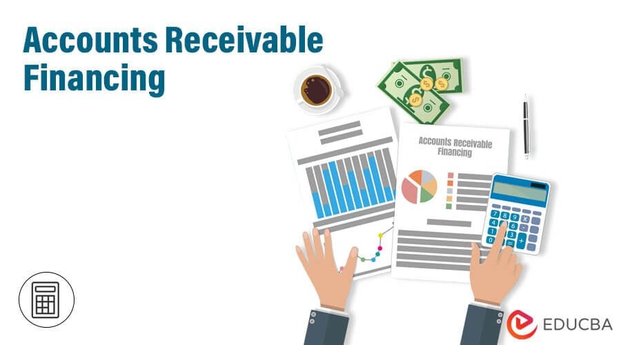 What Is Accounts Receivable Financing? A Comprehensive Guide - Invoice ...